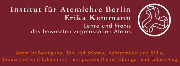 Institut für Atemlehre Berlin Erika Kemmann, Lehre und Praxis des bewussten zugelassenen Atems. Atem ist Bewegung, Ton und Stimme, Achtsamkeit und Stille,Bewusstheit und Erkenntnis - ein ganzheitlicher Übungs- und Lebensweg.